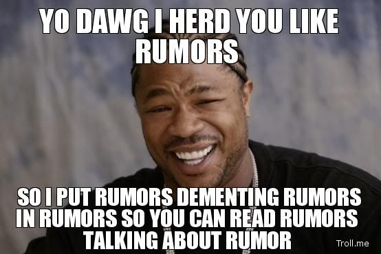 [Image: yo-dawg-i-herd-you-like-rumors-so-i-put-...-rumor.jpg]